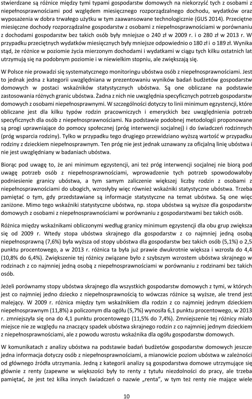 Przeciętne miesięczne dochody rozporządzalne gospodarstw z osobami z niepełnosprawnościami w porównaniu z dochodami gospodarstw bez takich osób były mniejsze o 240 zł w 2009 r. i o 280 zł w 2013 r.