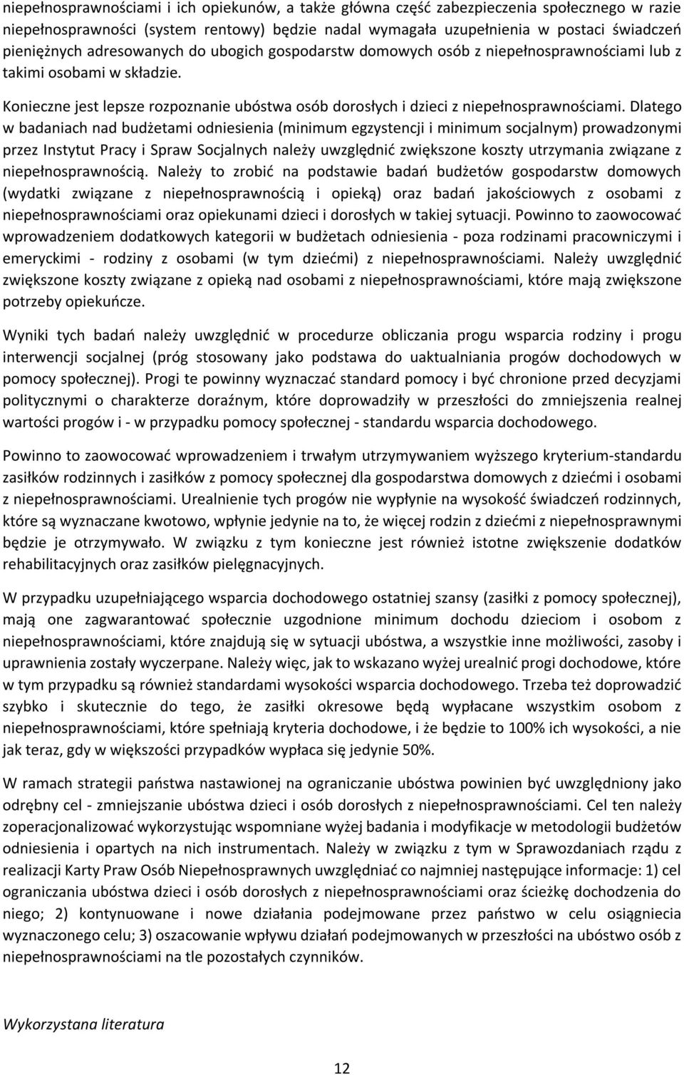 Dlatego w badaniach nad budżetami odniesienia (minimum egzystencji i minimum socjalnym) prowadzonymi przez Instytut Pracy i Spraw Socjalnych należy uwzględnić zwiększone koszty utrzymania związane z