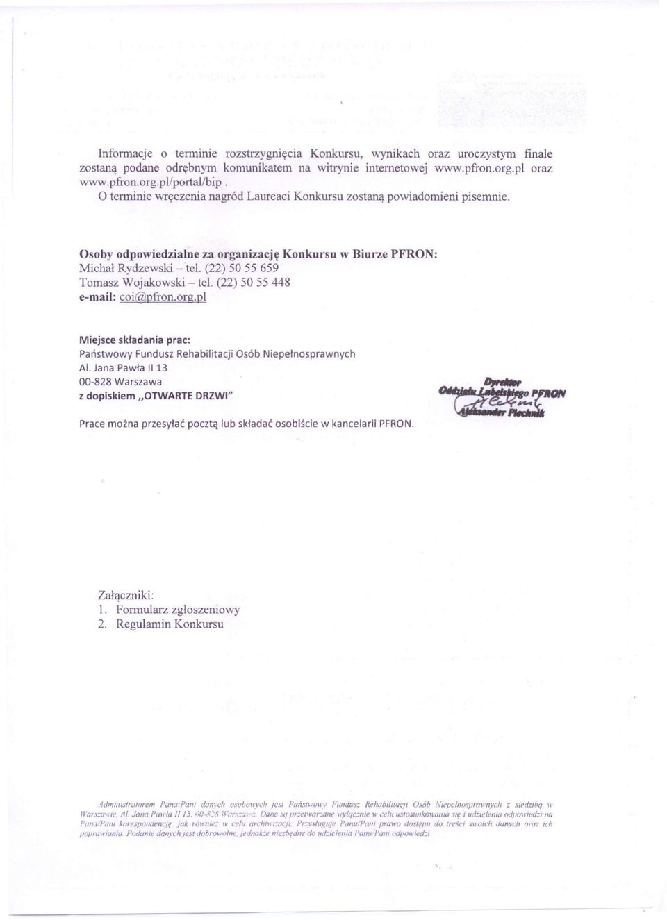 (22) 50 55 659 Tomasz Woj akowski -tel. (22) 50 55 448 e-mail: coi(a{pfron.org.pl Miejsce składania prac: Państwowy Fundusz Rehabilitacji Osób Niepełnosprawnych Al.