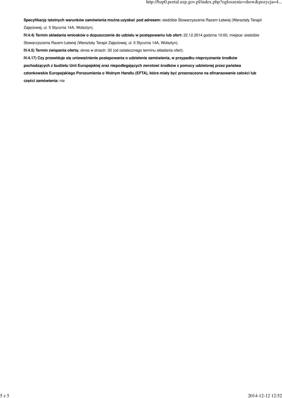 IV.4.17) Czy przewiduje się unieważnienie postępowania o udzielenie zamówienia, w przypadku nieprzyznania środków pochodzących z budżetu Unii Europejskiej oraz niepodlegających zwrotowi środków z