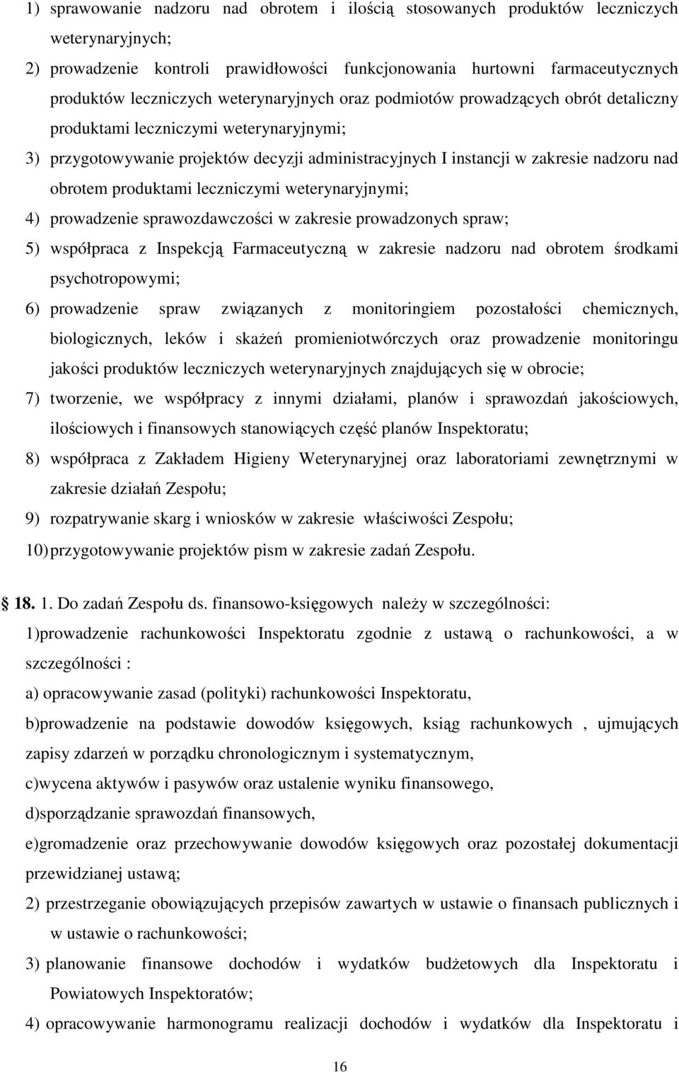 produktami leczniczymi weterynaryjnymi; 4) prowadzenie sprawozdawczości w zakresie prowadzonych spraw; 5) współpraca z Inspekcją Farmaceutyczną w zakresie nadzoru nad obrotem środkami
