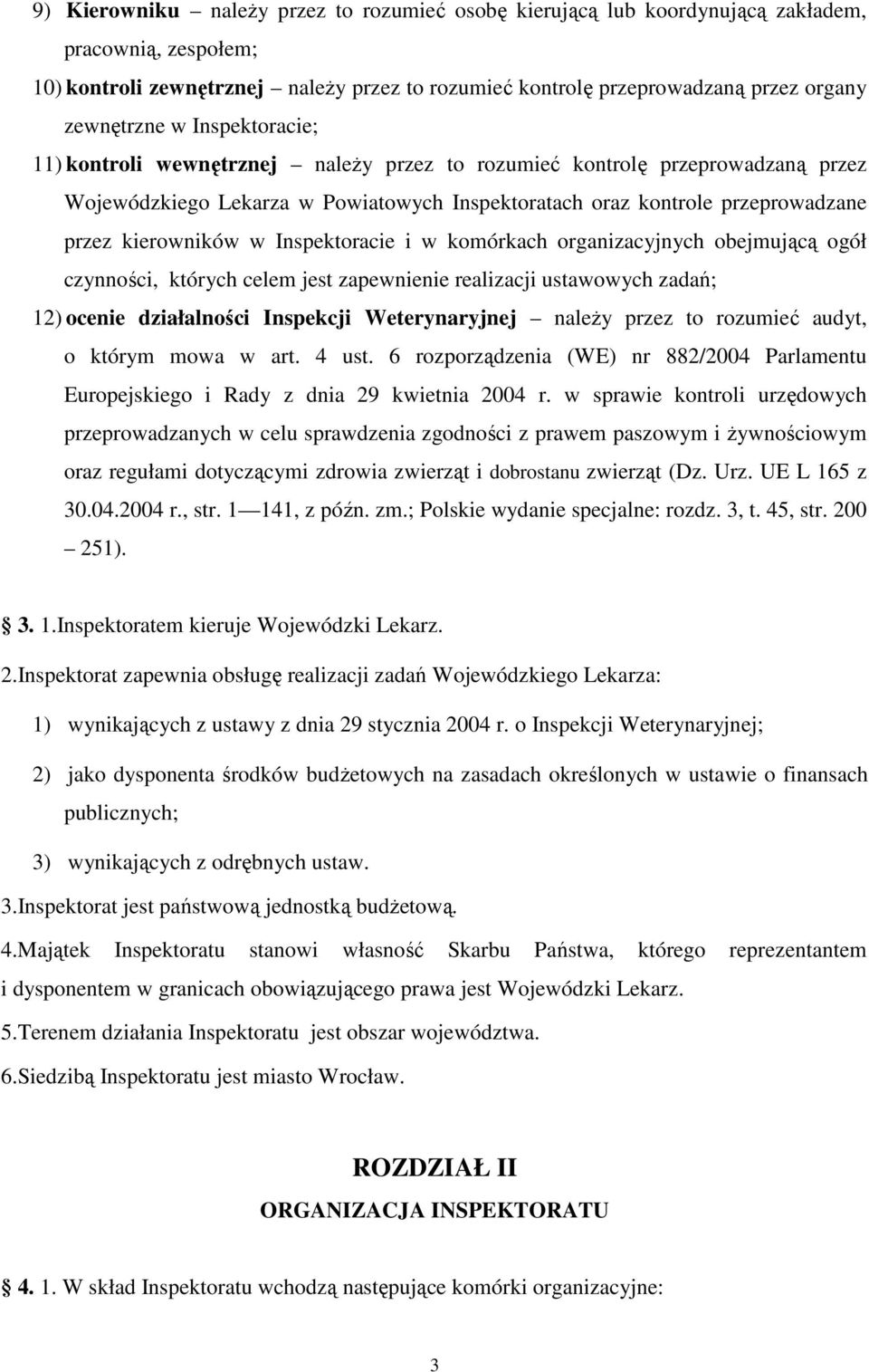 kierowników w Inspektoracie i w komórkach organizacyjnych obejmującą ogół czynności, których celem jest zapewnienie realizacji ustawowych zadań; 12) ocenie działalności Inspekcji Weterynaryjnej