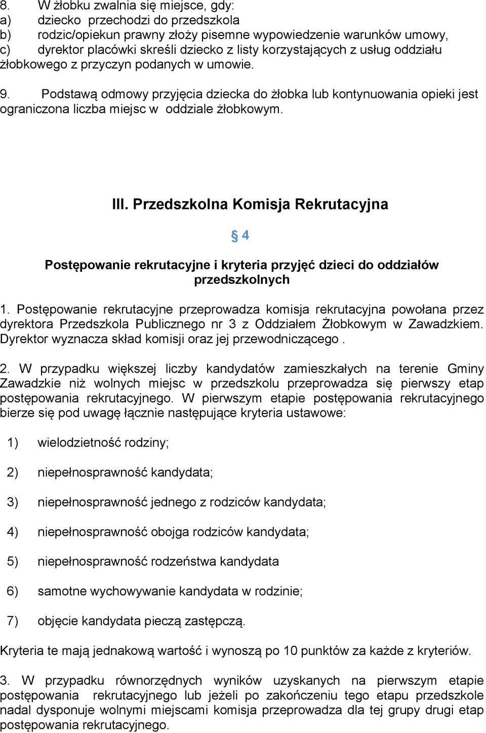 III. Przedszkolna Komisja Rekrutacyjna 4 Postępowanie rekrutacyjne i kryteria przyjęć dzieci do oddziałów przedszkolnych 1.