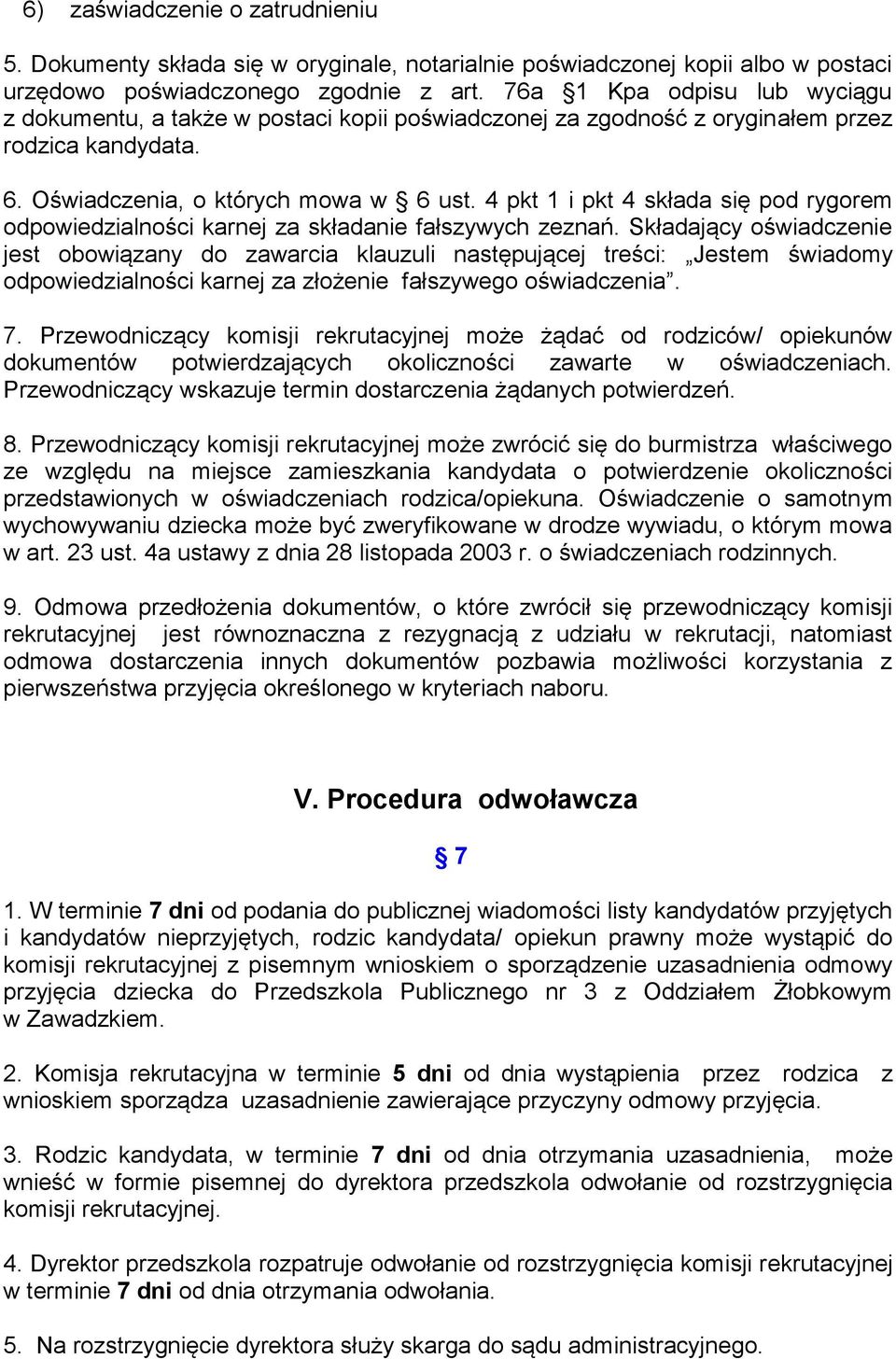 4 pkt 1 i pkt 4 składa się pod rygorem odpowiedzialności karnej za składanie fałszywych zeznań.