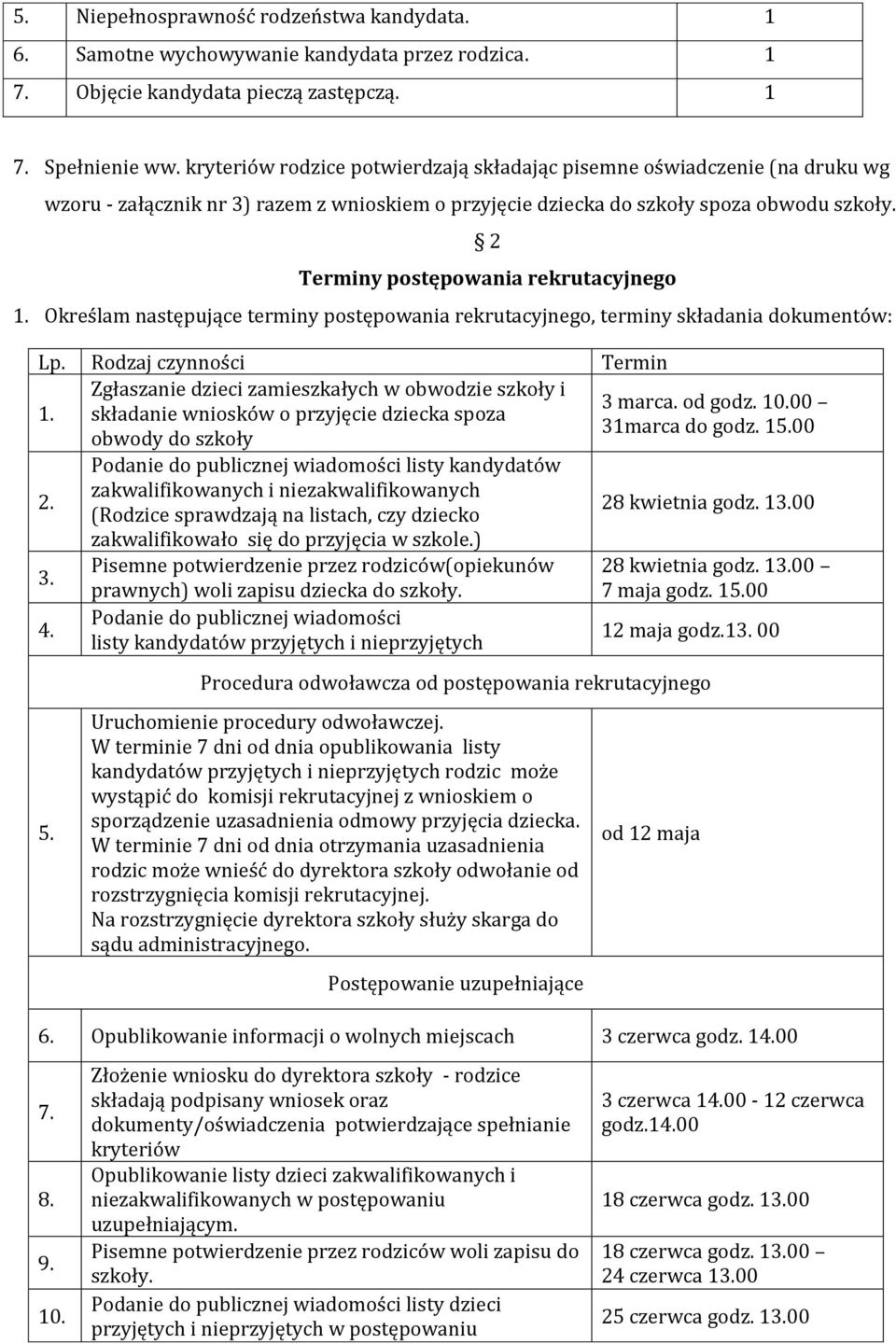 2 Terminy postępowania rekrutacyjnego 1. Określam następujące terminy postępowania rekrutacyjnego, terminy składania dokumentów: Lp. Rodzaj czynności Termin 1.