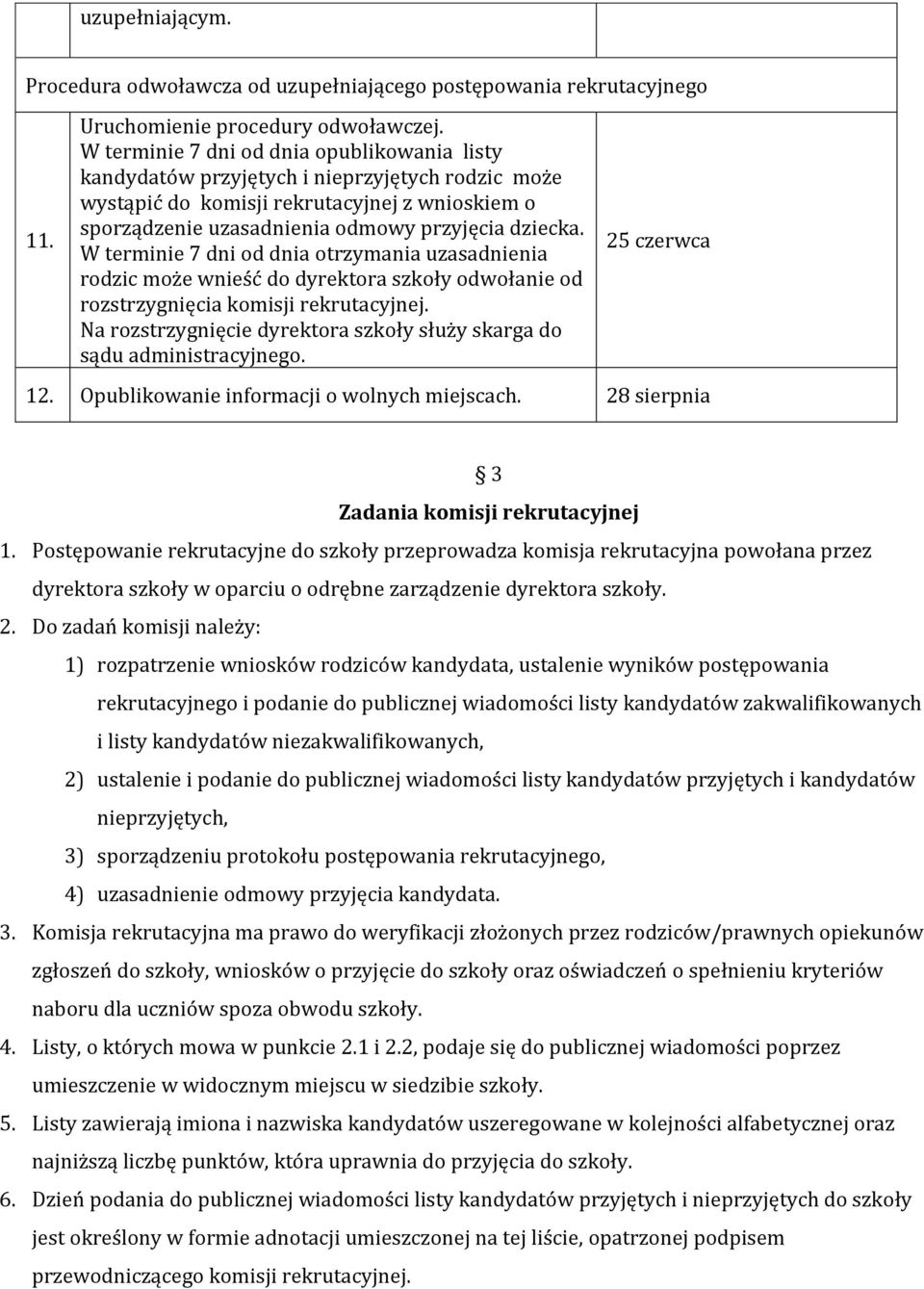 W terminie 7 dni od dnia otrzymania uzasadnienia rodzic może wnieść do dyrektora szkoły odwołanie od rozstrzygnięcia komisji rekrutacyjnej.