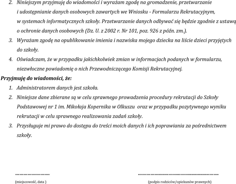 Wyrażam zgodę na opublikowanie imienia i nazwiska mojego dziecka na liście dzieci przyjętych do szkoły. 4.