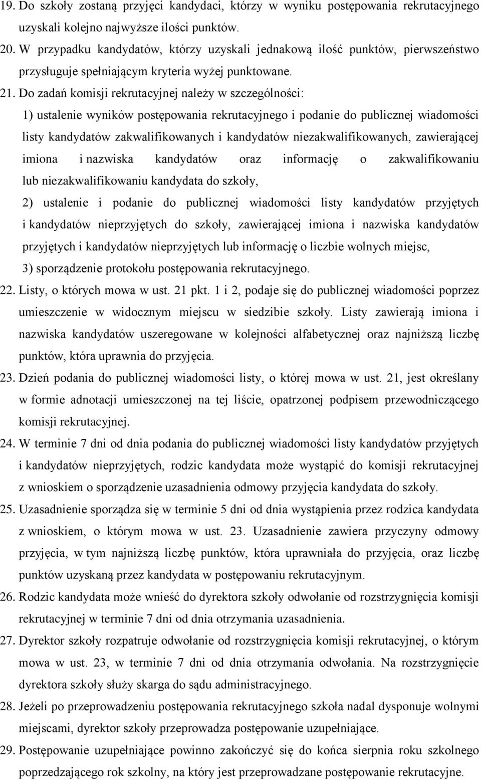 Do zadań komisji rekrutacyjnej należy w szczególności: 1) ustalenie wyników postępowania rekrutacyjnego i podanie do publicznej wiadomości listy kandydatów zakwalifikowanych i kandydatów