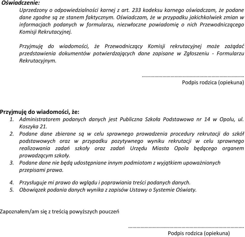 Przyjmuję do wiadomości, że Przewodniczący Komisji rekrutacyjnej może zażądać przedstawienia dokumentów potwierdzających dane zapisane w Zgłoszeniu - Formularzu Rekrutacyjnym.