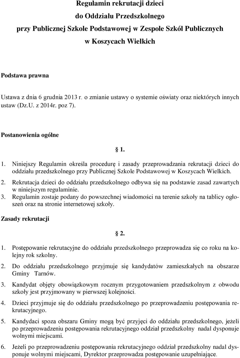 1. Niniejszy Regulamin określa procedurę i zasady przeprowadzania rekrutacji dzieci do oddziału przedszkolnego przy Publicznej Szkole Podstawowej w Koszycach Wielkich. 2.