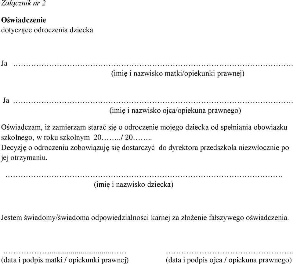 roku szkolnym 20../ 20.. Decyzję o odroczeniu zobowiązuję się dostarczyć do dyrektora przedszkola niezwłocznie po jej otrzymaniu.