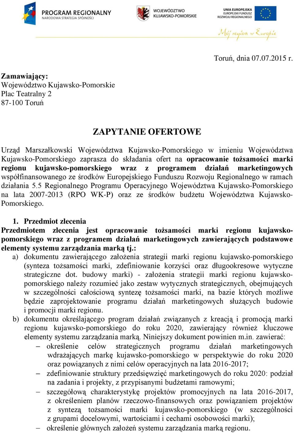 do składania ofert na opracowanie tożsamości marki regionu kujawsko-pomorskiego wraz z programem działań marketingowych współfinansowanego ze środków Europejskiego Funduszu Rozwoju Regionalnego w