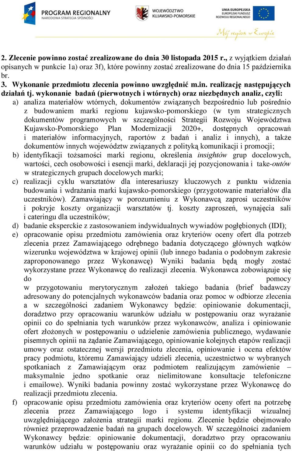 wykonanie badań (pierwotnych i wtórnych) oraz niezbędnych analiz, czyli: a) analiza materiałów wtórnych, dokumentów związanych bezpośrednio lub pośrednio z budowaniem marki regionu