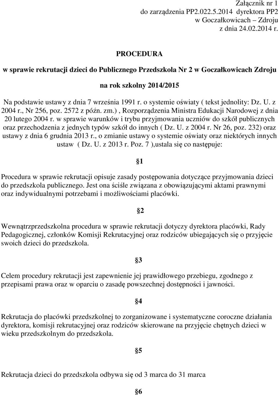 o systemie oświaty ( tekst jednolity: Dz. U. z 2004 r., Nr 256, poz. 2572 z późn. zm.), Rozporządzenia Ministra Edukacji Narodowej z dnia 20 lutego 2004 r.