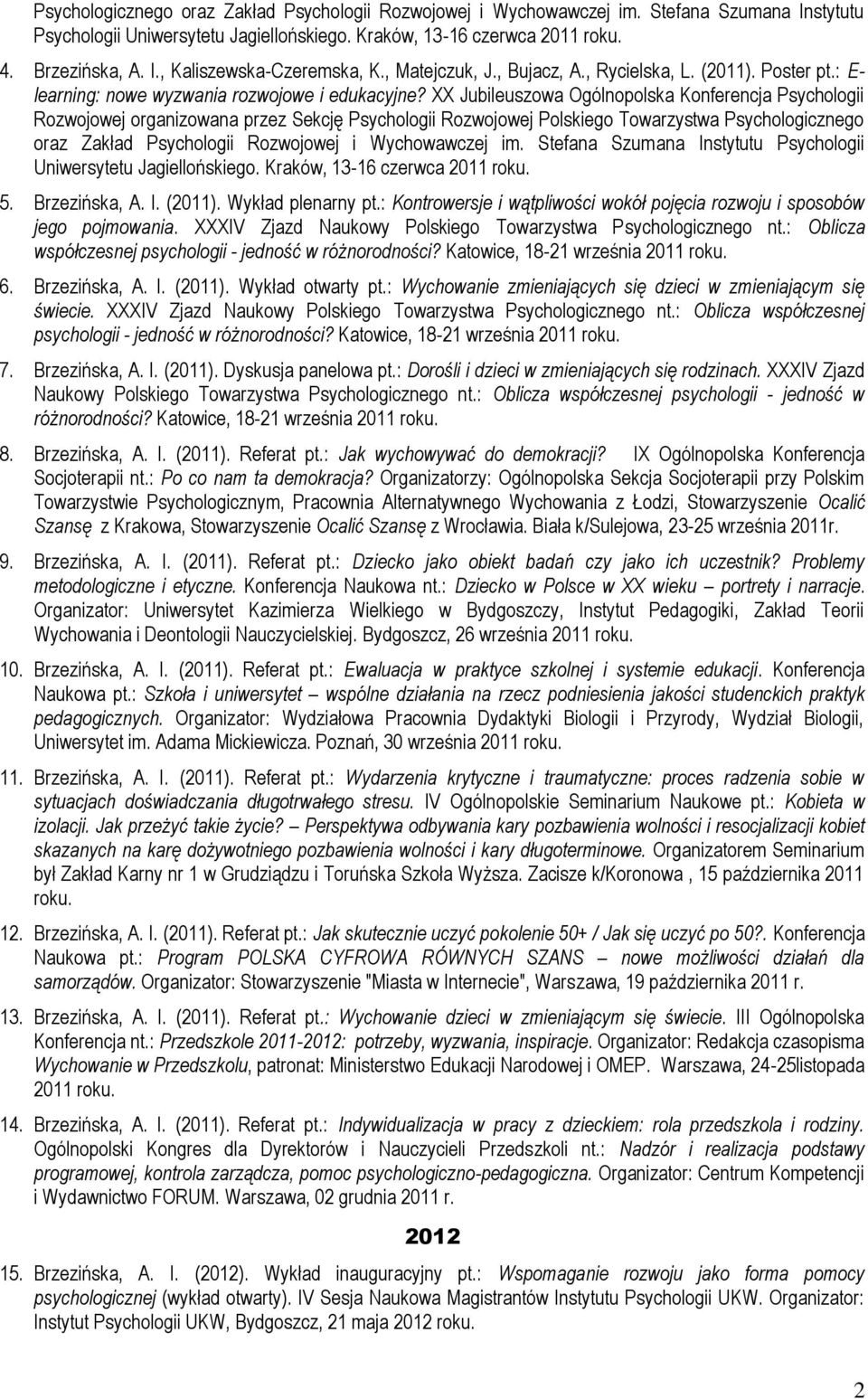XX Jubileuszowa Ogólnopolska Konferencja Psychologii Rozwojowej organizowana przez Sekcję Psychologii Rozwojowej Polskiego Towarzystwa Psychologicznego oraz Zakład Psychologii Rozwojowej i