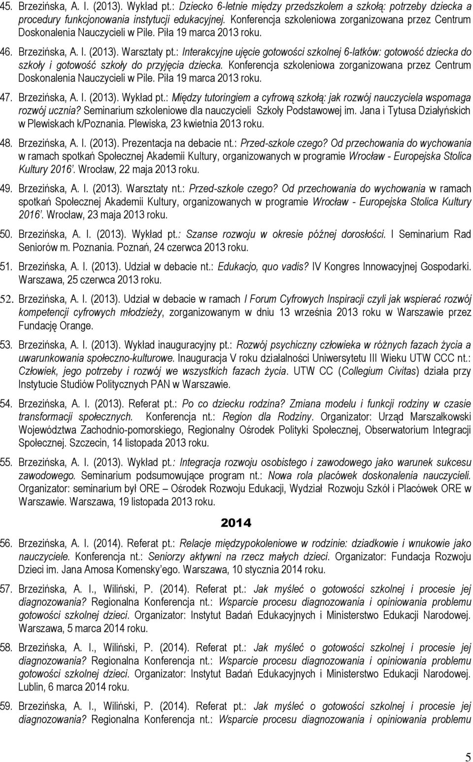 : Interakcyjne ujęcie gotowości szkolnej 6-latków: gotowość dziecka do szkoły i gotowość szkoły do przyjęcia dziecka.