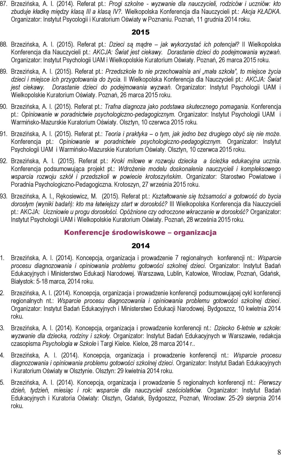 : Dzieci są mądre jak wykorzystać ich potencjał? II Wielkopolska Konferencja dla Nauczycieli pt.: AKCJA: Świat jest ciekawy. Dorastanie dzieci do podejmowania wyzwań.