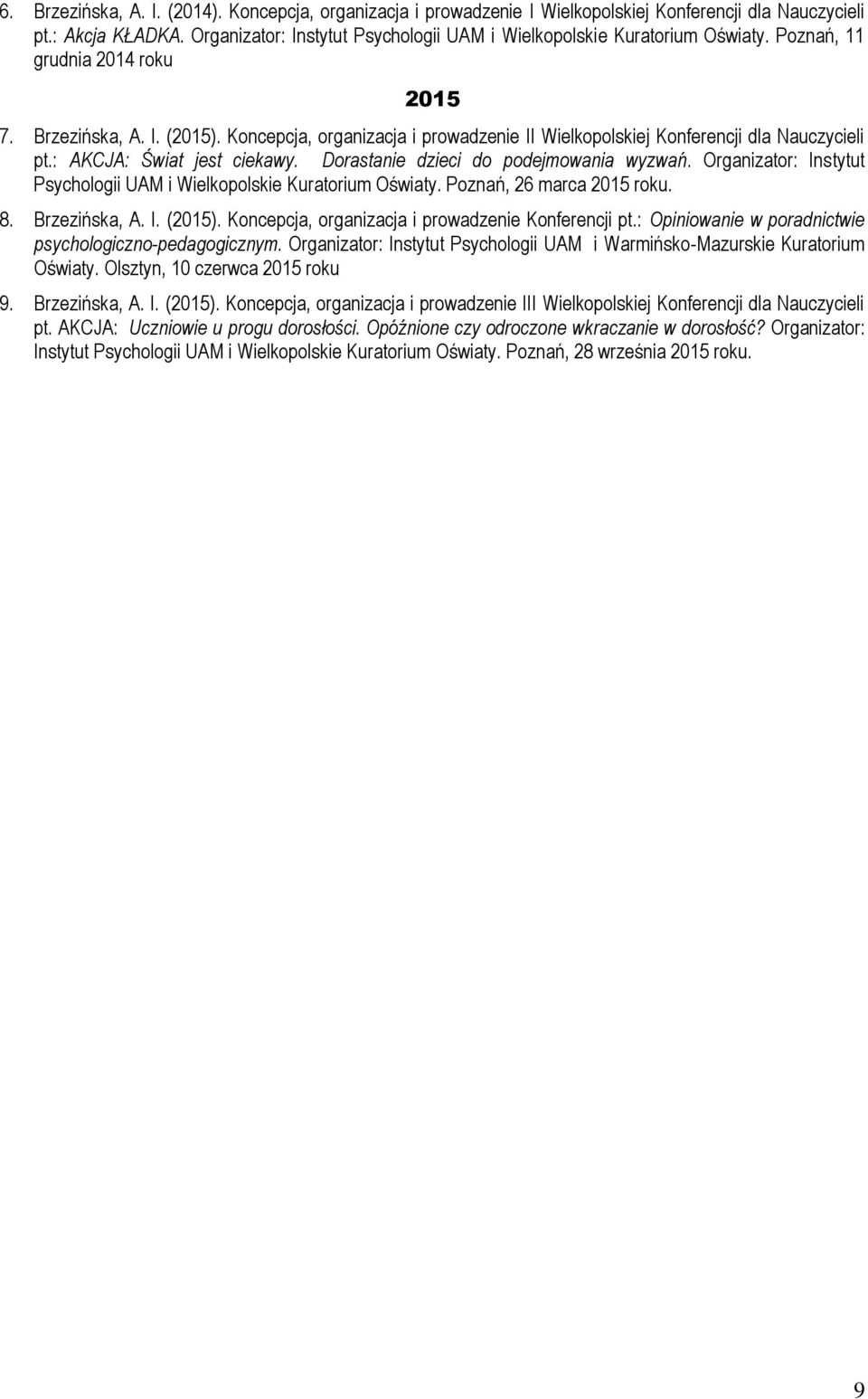 Koncepcja, organizacja i prowadzenie II Wielkopolskiej Konferencji dla Nauczycieli pt.: AKCJA: Świat jest ciekawy. Dorastanie dzieci do podejmowania wyzwań.