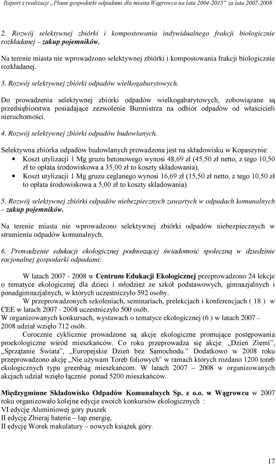 Do prowadzenia selektywnej zbiórki odpadów wielkogabarytowych, zobowiązane są przedsiębiorstwa posiadające zezwolenie Burmistrza na odbiór odpadów od właścicieli nieruchomości. 4.