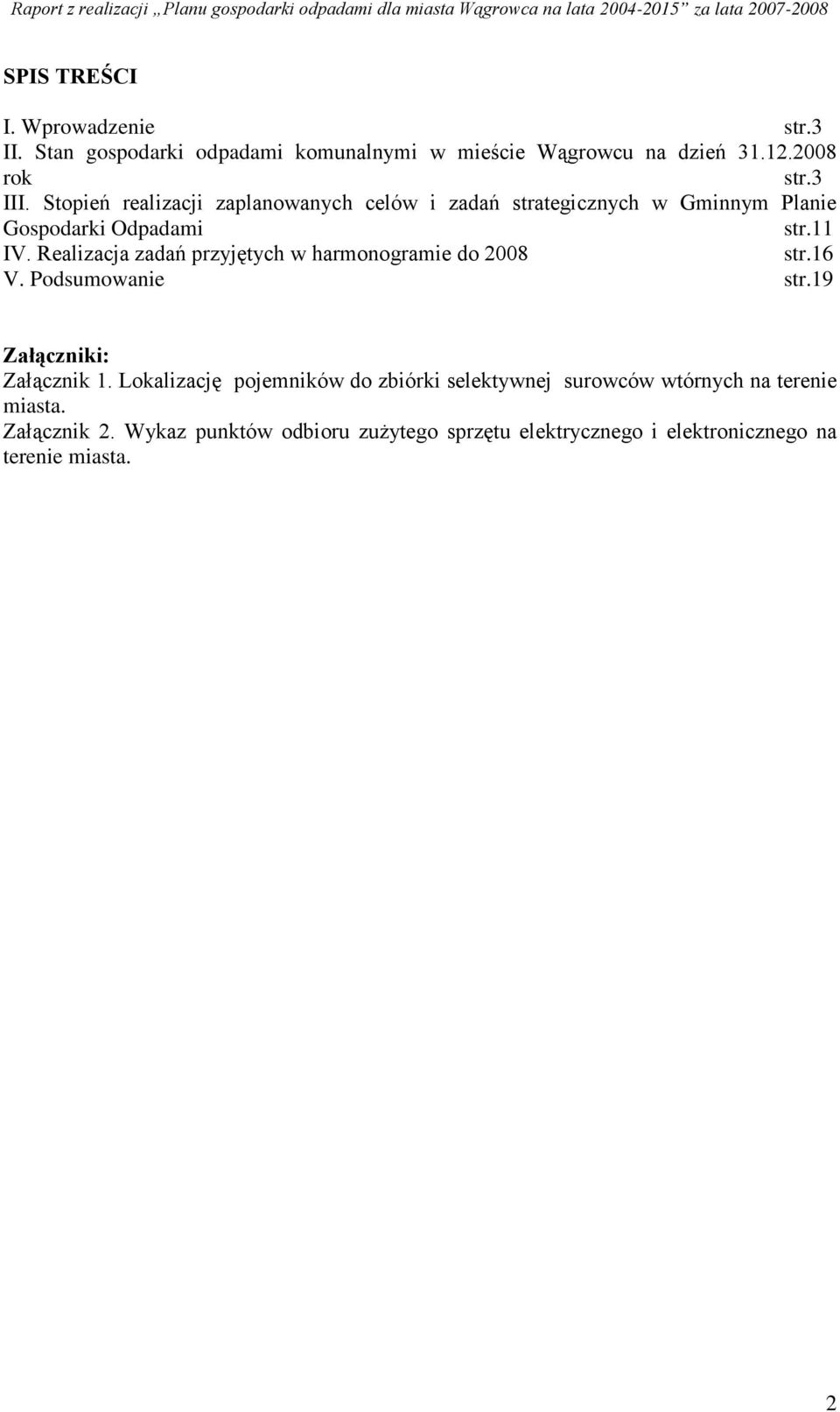 Realizacja zadań przyjętych w harmonogramie do 2008 str.16 V. Podsumowanie str.19 Załączniki: Załącznik 1.