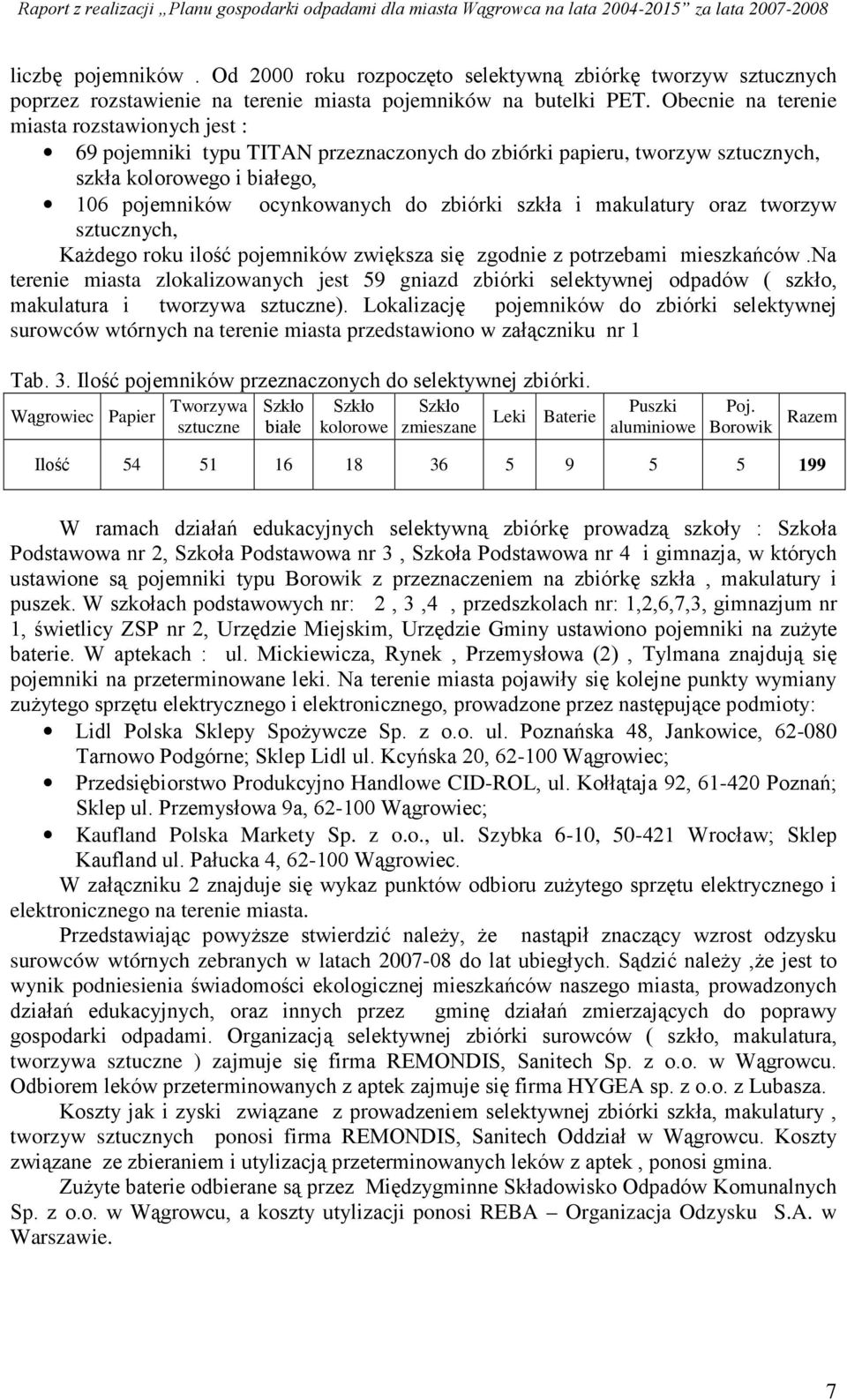 i makulatury oraz tworzyw sztucznych, KaŜdego roku ilość pojemników zwiększa się zgodnie z potrzebami mieszkańców.