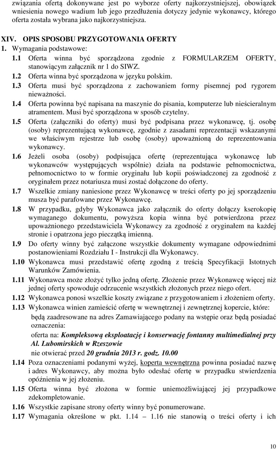 1.3 Oferta musi być sporządzona z zachowaniem formy pisemnej pod rygorem nieważności. 1.4 Oferta powinna być napisana na maszynie do pisania, komputerze lub nieścieralnym atramentem.