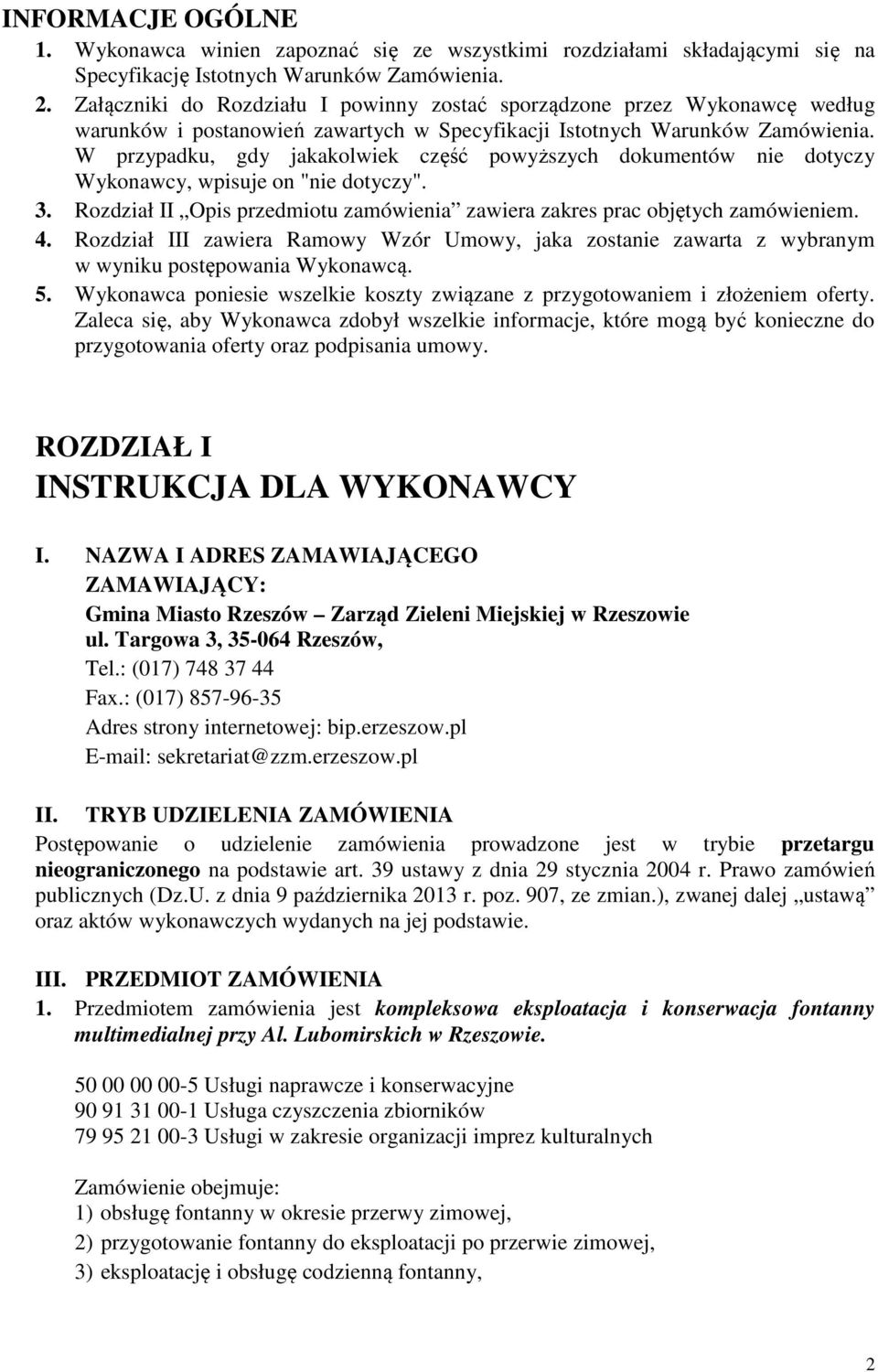 W przypadku, gdy jakakolwiek część powyższych dokumentów nie dotyczy Wykonawcy, wpisuje on "nie dotyczy". 3. Rozdział II Opis przedmiotu zamówienia zawiera zakres prac objętych zamówieniem. 4.