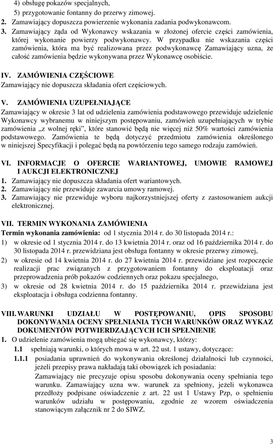 W przypadku nie wskazania części zamówienia, która ma być realizowana przez podwykonawcę Zamawiający uzna, że całość zamówienia będzie wykonywana przez Wykonawcę osobiście. IV.