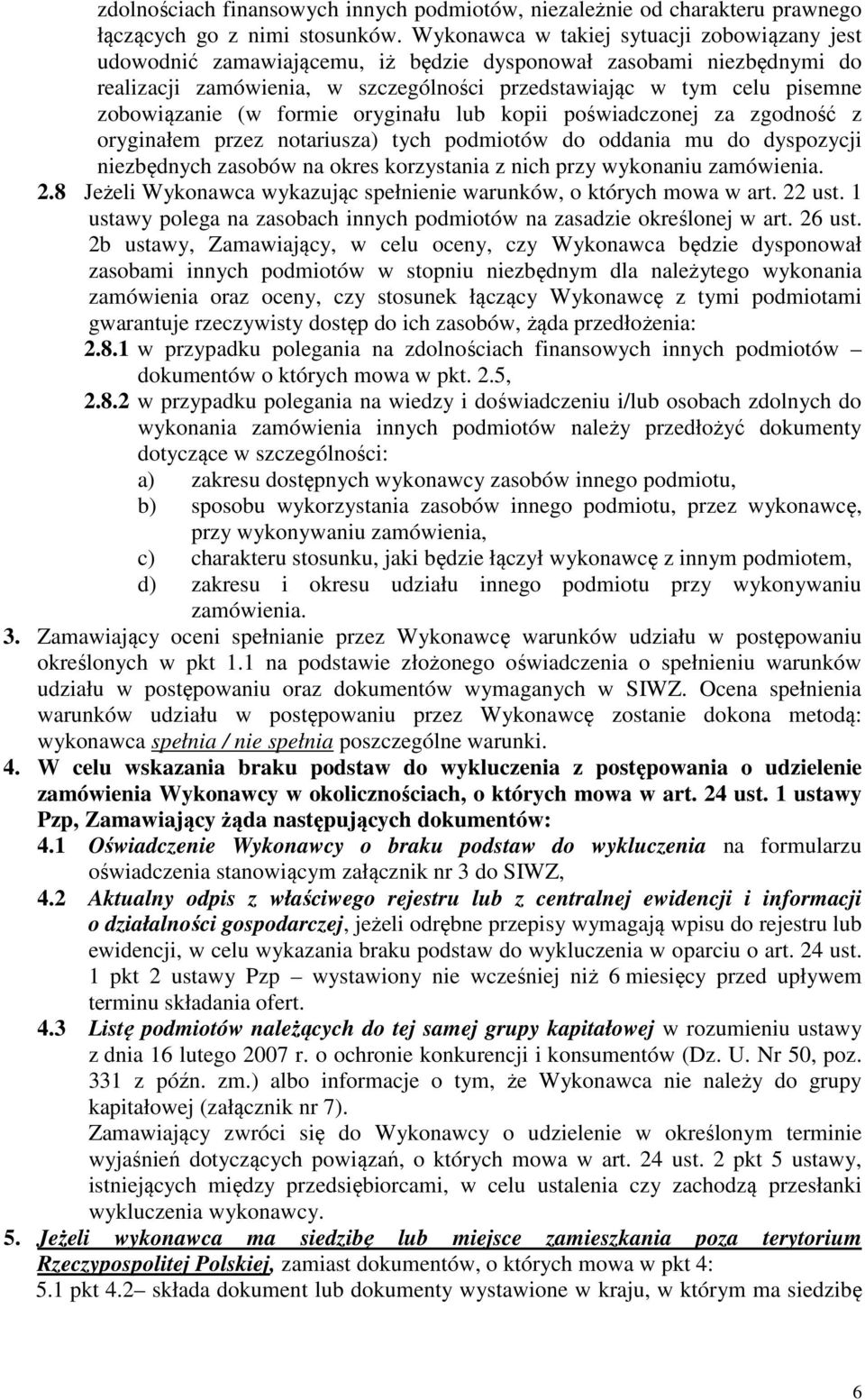zobowiązanie (w formie oryginału lub kopii poświadczonej za zgodność z oryginałem przez notariusza) tych podmiotów do oddania mu do dyspozycji niezbędnych zasobów na okres korzystania z nich przy