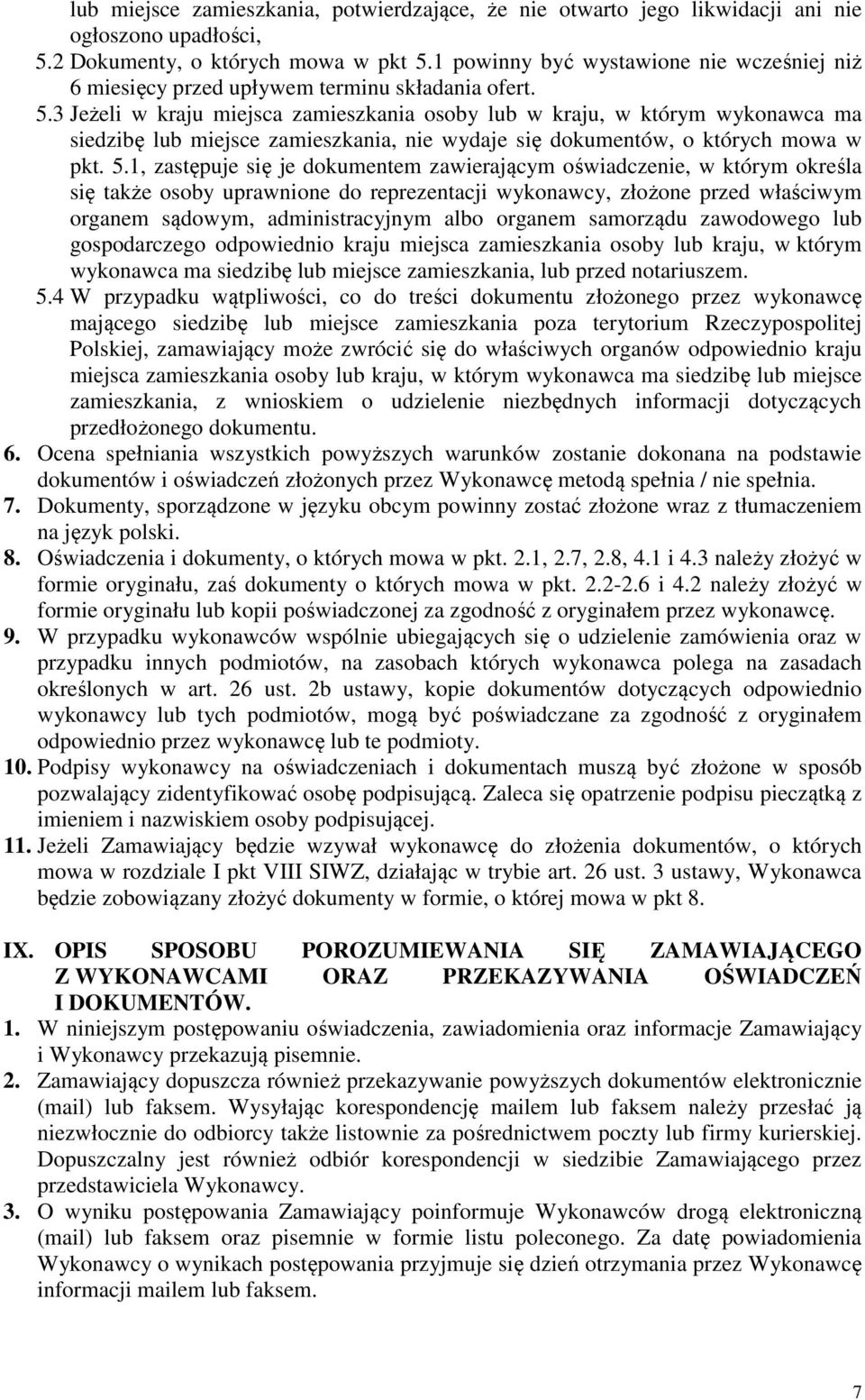 3 Jeżeli w kraju miejsca zamieszkania osoby lub w kraju, w którym wykonawca ma siedzibę lub miejsce zamieszkania, nie wydaje się dokumentów, o których mowa w pkt. 5.
