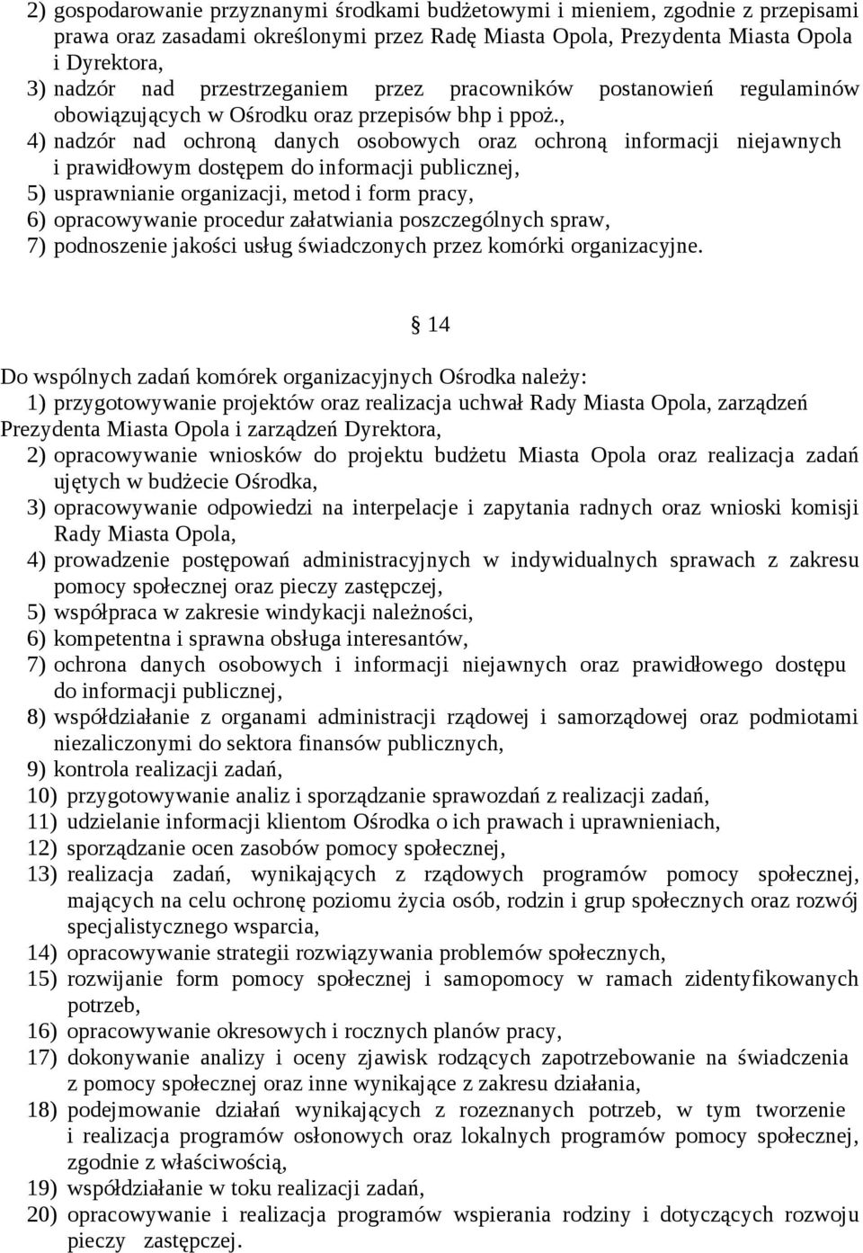 , 4) nadzór nad ochroną danych osobowych oraz ochroną informacji niejawnych i prawidłowym dostępem do informacji publicznej, 5) usprawnianie organizacji, metod i form pracy, 6) opracowywanie procedur