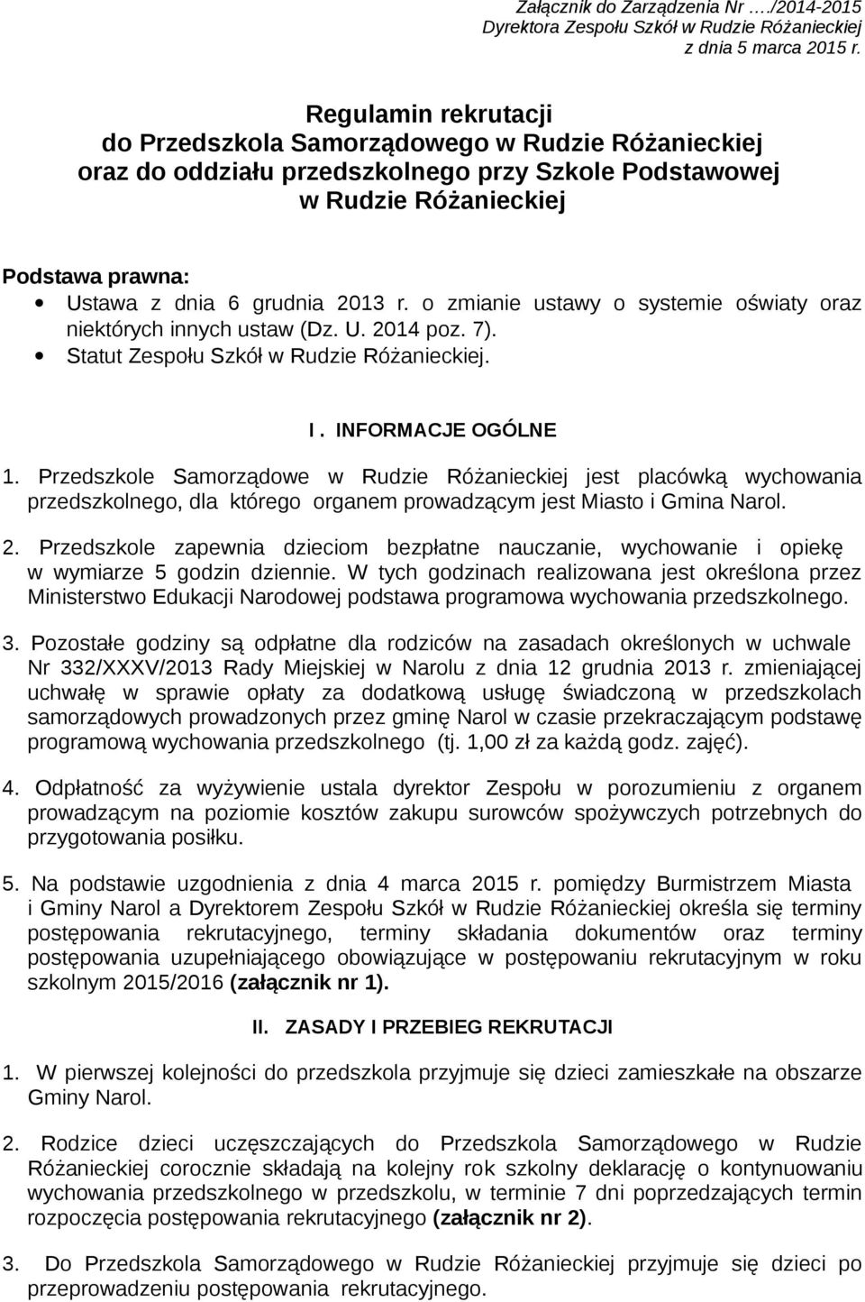 o zmianie ustawy o systemie oświaty oraz niektórych innych ustaw (Dz. U. 2014 poz. 7). Statut Zespołu Szkół w Rudzie Różanieckiej. I. INFORMACJE OGÓLNE 1.