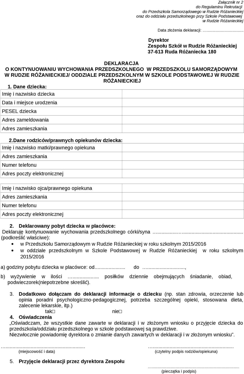 PRZEDSZKOLNYM W SZKOLE PODSTAWOWEJ W RUDZIE RÓŻANIECKIEJ 1. Dane dziecka: Imię i nazwisko dziecka Data i miejsce urodzenia PESEL dziecka Adres zameldowania Adres zamieszkania 2.