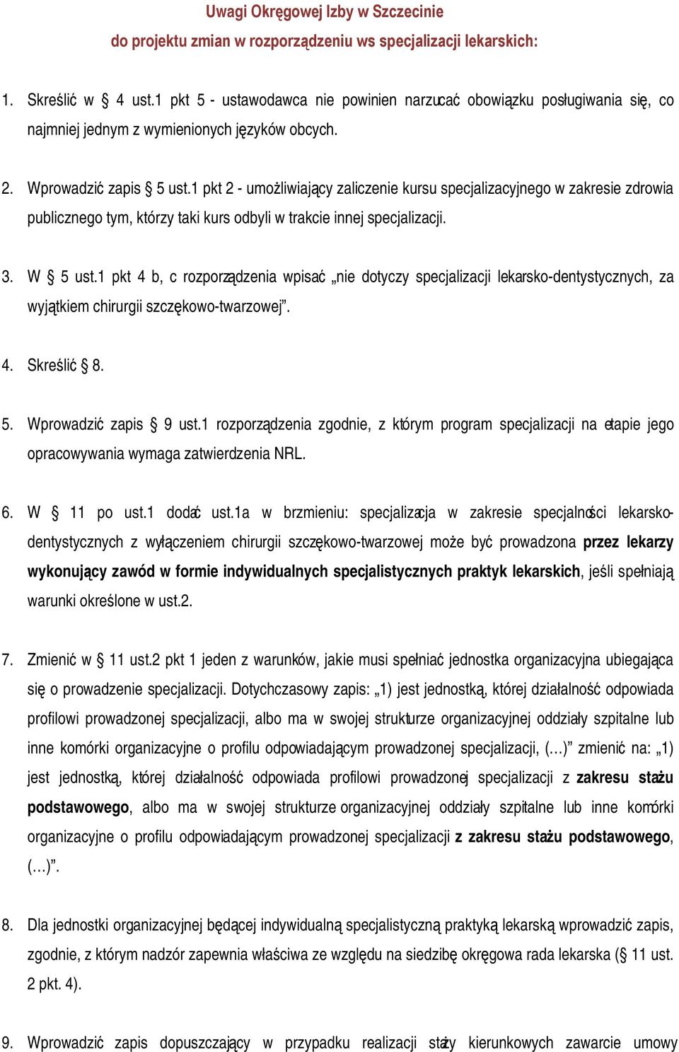 1 pkt 2 - umożliwiający zaliczenie kursu specjalizacyjnego w zakresie zdrowia publicznego tym, którzy taki kurs odbyli w trakcie innej specjalizacji. 3. W 5 ust.