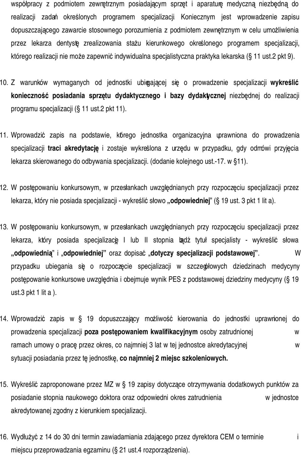 programem specjalizacji, którego realizacji nie może zapewnić indywidualna specjalistyczna praktyka lekarska ( 11 ust.2 pkt 9). 10.