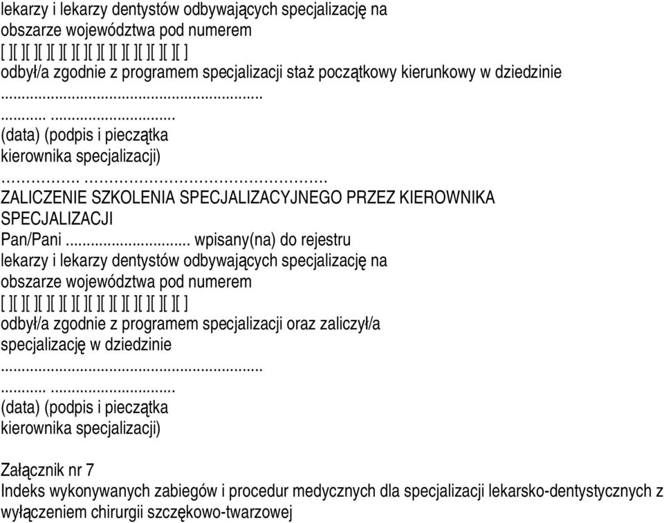 .. wpisany(na) do rejestru lekarzy i lekarzy dentystów odbywających specjalizację na obszarze województwa pod numerem [ ][ ][ ][ ][ ][ ][ ][ ][ ][ ][ ][ ][ ][ ][ ] odbył/a zgodnie z programem