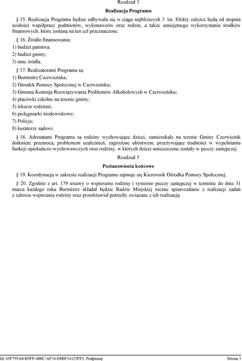 Źródło finansowania: 1) budżet państwa; 2) budżet gminy; 3) inne źródła. 17.