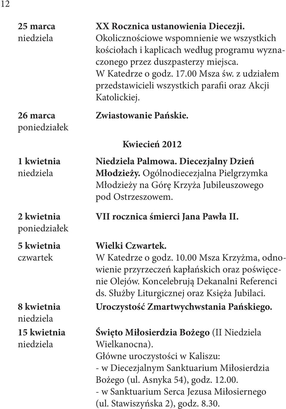 z udziałem przedstawicieli wszystkich parafii oraz Akcji Katolickiej. Zwiastowanie Pańskie. Kwiecień 2012 Niedziela Palmowa. Diecezjalny Dzień Młodzieży.