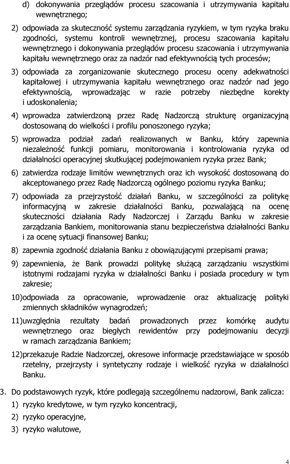 zorganizowanie skutecznego procesu oceny adekwatności kapitałowej i utrzymywania kapitału wewnętrznego oraz nadzór nad jego efektywnością, wprowadzając w razie potrzeby niezbędne korekty i