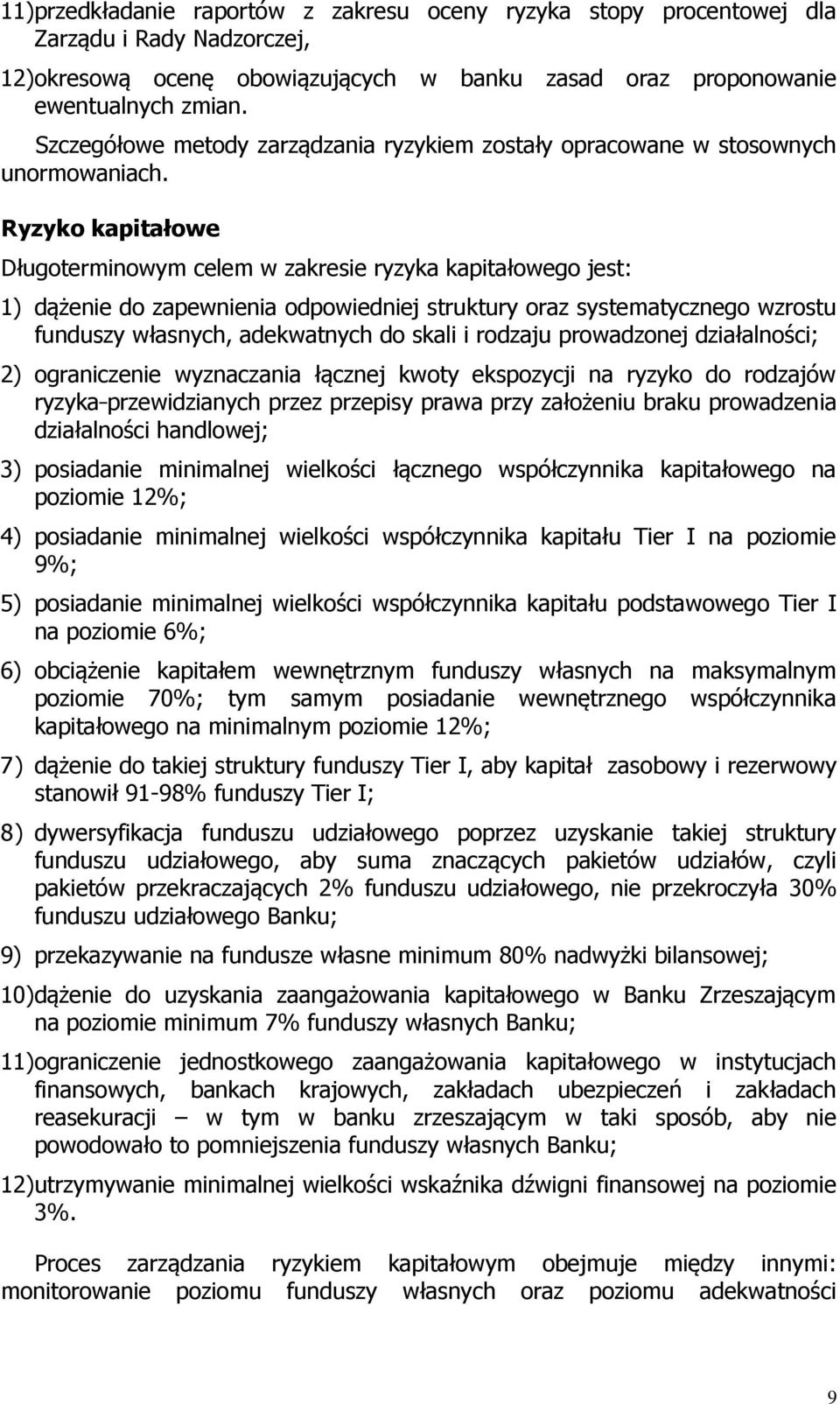 Ryzyko kapitałowe Długoterminowym celem w zakresie ryzyka kapitałowego jest: 1) dążenie do zapewnienia odpowiedniej struktury oraz systematycznego wzrostu funduszy własnych, adekwatnych do skali i