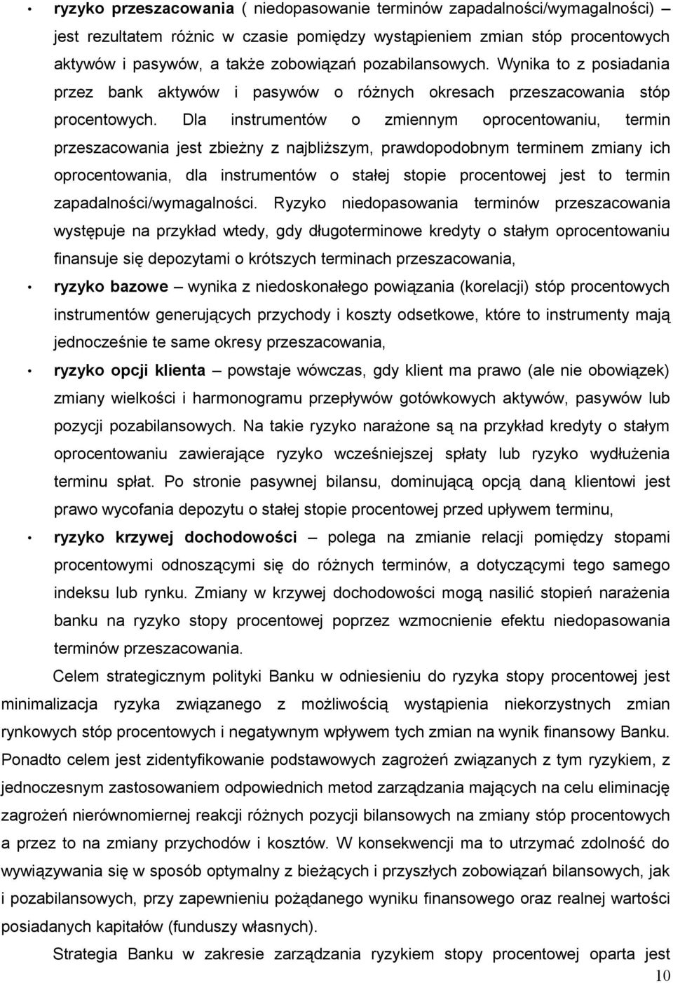 Dla instrumentów o zmiennym oprocentowaniu, termin przeszacowania jest zbieżny z najbliższym, prawdopodobnym terminem zmiany ich oprocentowania, dla instrumentów o stałej stopie procentowej jest to