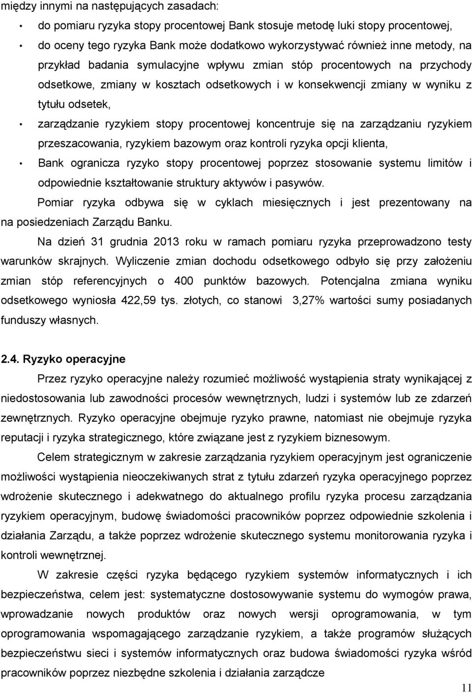 procentowej koncentruje się na zarządzaniu ryzykiem przeszacowania, ryzykiem bazowym oraz kontroli ryzyka opcji klienta, Bank ogranicza ryzyko stopy procentowej poprzez stosowanie systemu limitów i