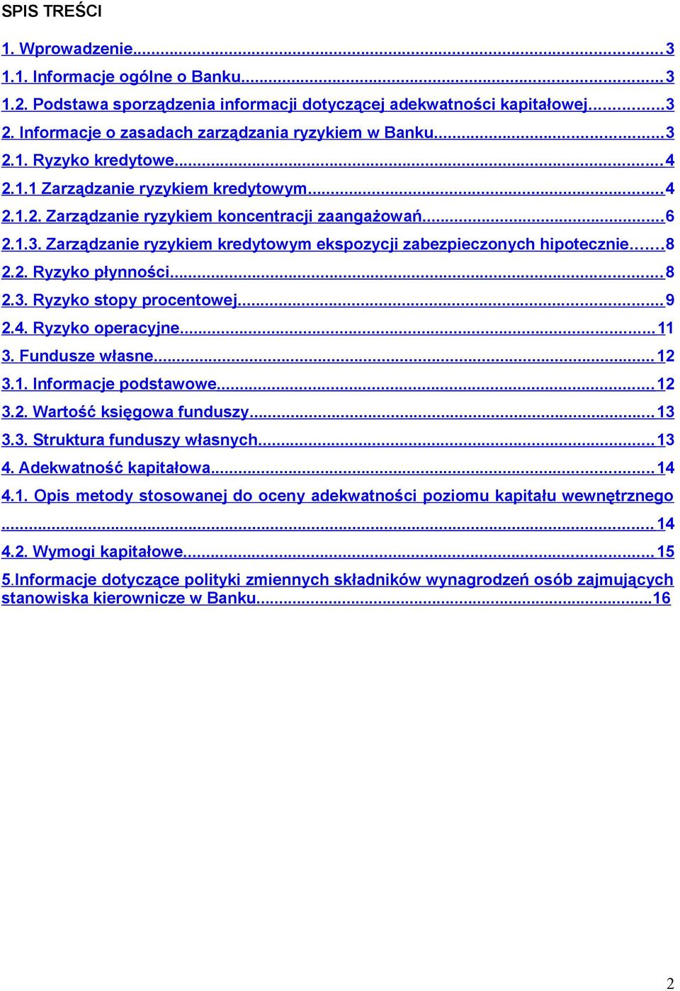 ..8 2.2. Ryzyko płynności...8 2.3. Ryzyko stopy procentowej...9 2.4. Ryzyko operacyjne... 11 3. Fundusze własne... 12 3.1. Informacje podstawowe... 12 3.2. Wartość księgowa funduszy... 13 3.3. Struktura funduszy własnych.