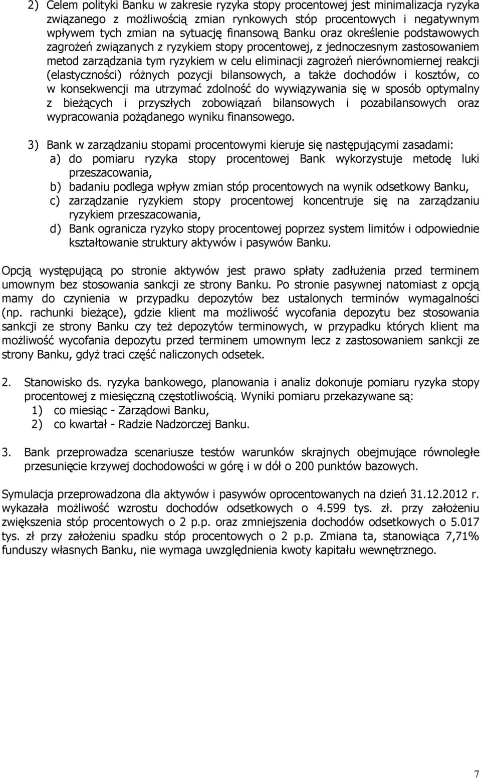 (elastyczności) róŝnych pozycji bilansowych, a takŝe dochodów i kosztów, co w konsekwencji ma utrzymać zdolność do wywiązywania się w sposób optymalny z bieŝących i przyszłych zobowiązań bilansowych