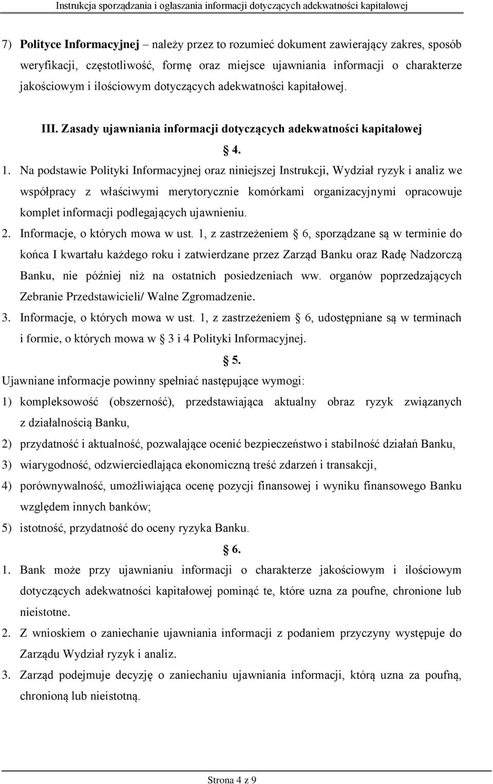 Na podstawie Polityki Informacyjnej oraz niniejszej Instrukcji, Wydział ryzyk i analiz we współpracy z właściwymi merytorycznie komórkami organizacyjnymi opracowuje komplet informacji podlegających