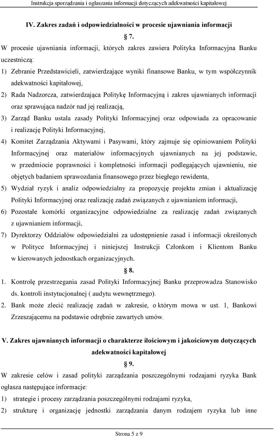 kapitałowej, 2) Rada Nadzorcza, zatwierdzająca Politykę Informacyjną i zakres ujawnianych informacji oraz sprawująca nadzór nad jej realizacją, 3) Zarząd Banku ustala zasady Polityki Informacyjnej