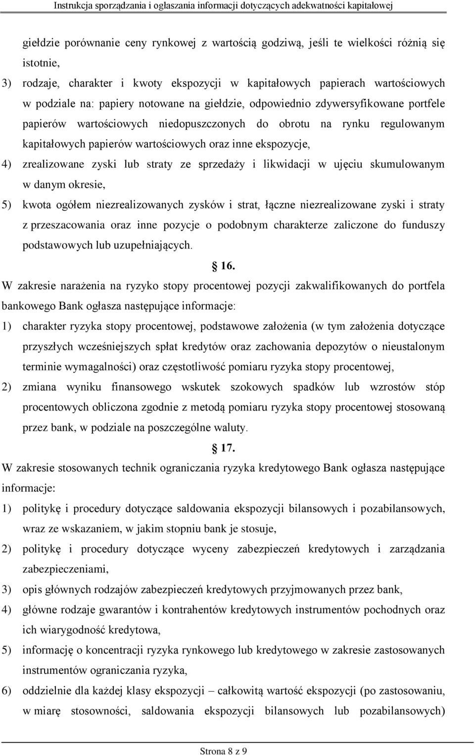 zrealizowane zyski lub straty ze sprzedaży i likwidacji w ujęciu skumulowanym w danym okresie, 5) kwota ogółem niezrealizowanych zysków i strat, łączne niezrealizowane zyski i straty z przeszacowania