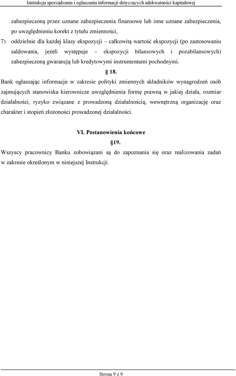 Bank ogłaszając informacje w zakresie polityki zmiennych składników wynagrodzeń osób zajmujących stanowiska kierownicze uwzględnienia formę prawną w jakiej działa, rozmiar działalności, ryzyko