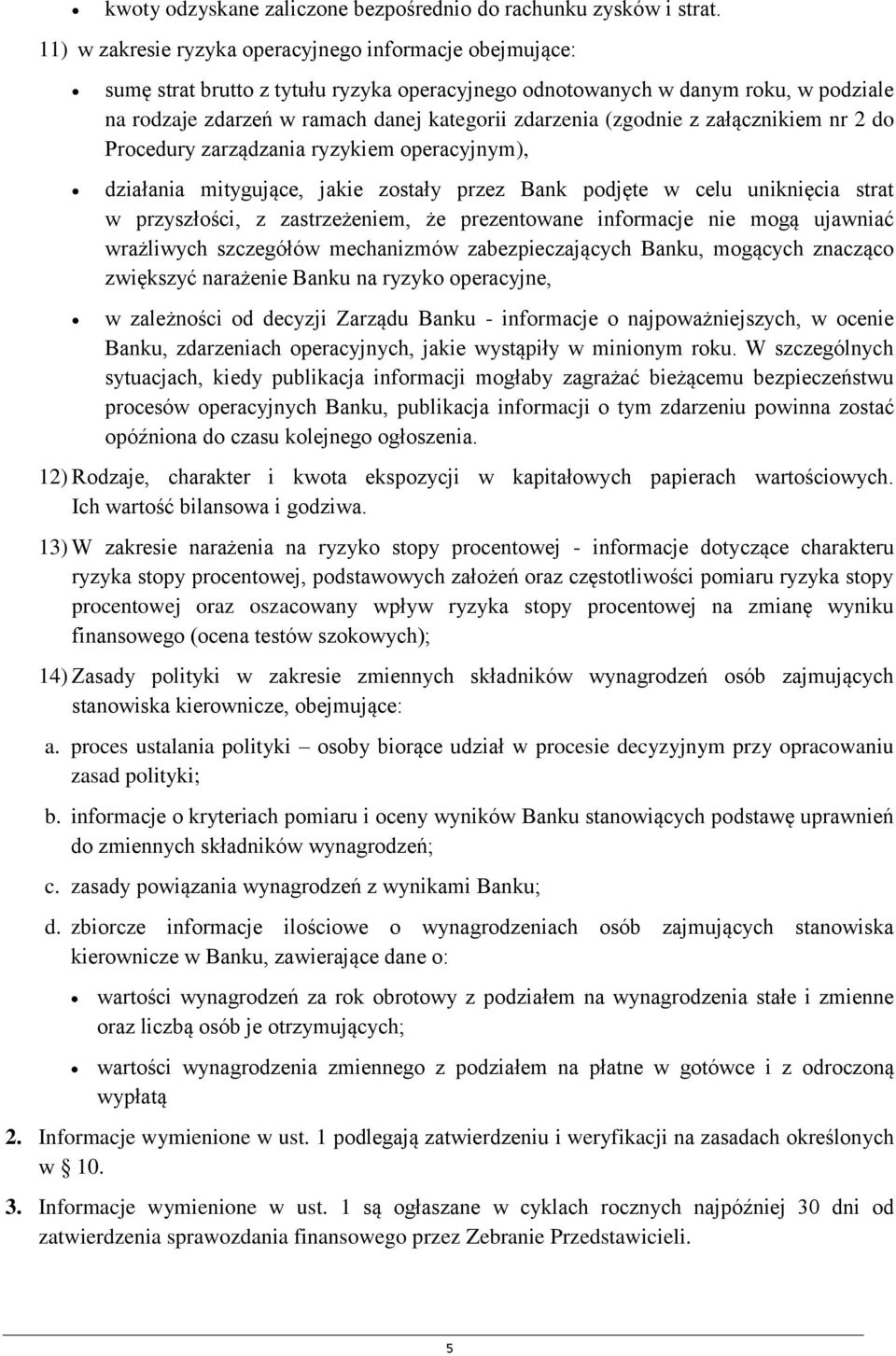 (zgodnie z załącznikiem nr 2 do Procedury zarządzania ryzykiem operacyjnym), działania mitygujące, jakie zostały przez Bank podjęte w celu uniknięcia strat w przyszłości, z zastrzeżeniem, że