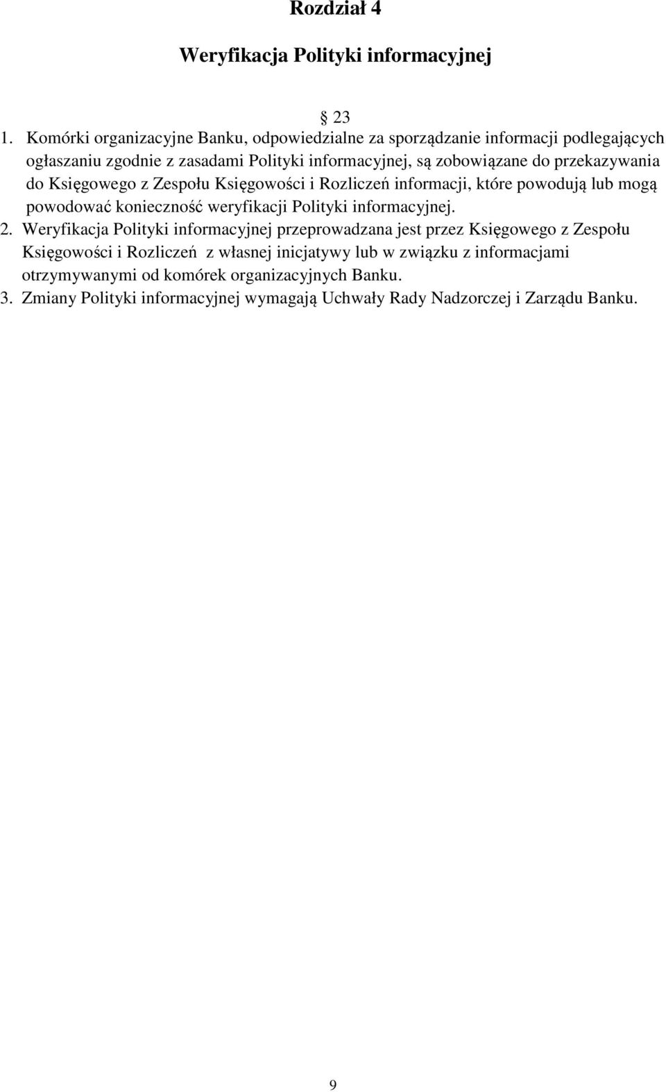 przekazywania do Księgowego z Zespołu Księgowości i Rozliczeń informacji, które powodują lub mogą powodować konieczność weryfikacji Polityki informacyjnej. 2.